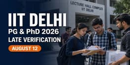 IIT Delhi Announces August 12 as Late Document Verification Date for PG PhD Admission 2026 27